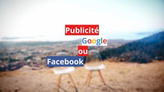 Publicité Facebook ou google